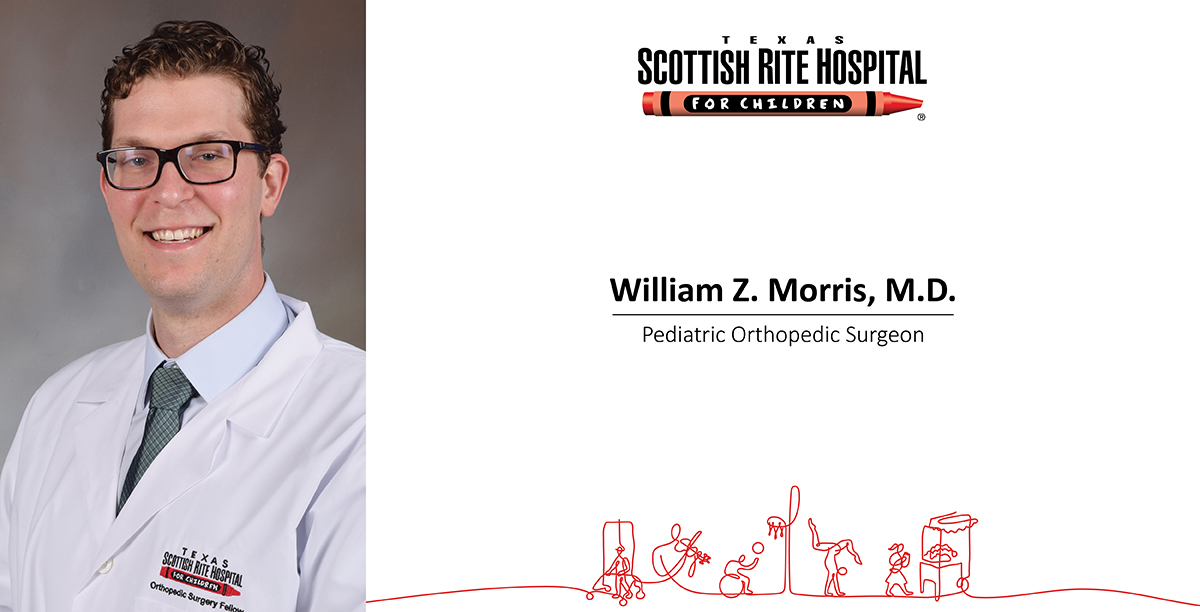 William Z. Morris, M.D., Joins Texas Scottish Rite Hospital for Children’s Surgical Team